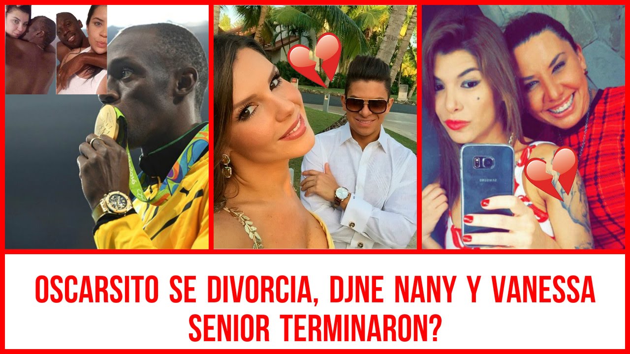 Oscarsito Se Divorcia, Djne Nany Y Vanessa Senior Terminaron? Y Mas ...