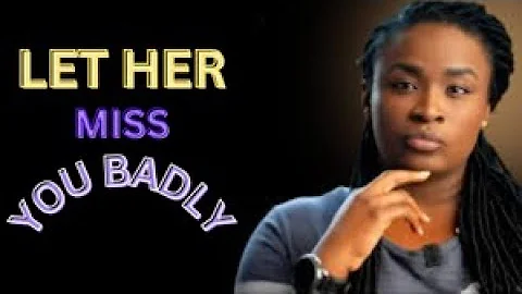 How to make Her MISS You badly  Even if She's Not"" JESSICA OPARE?