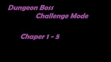 Dungeon Boss Challenge Mode - Chapter 1-5