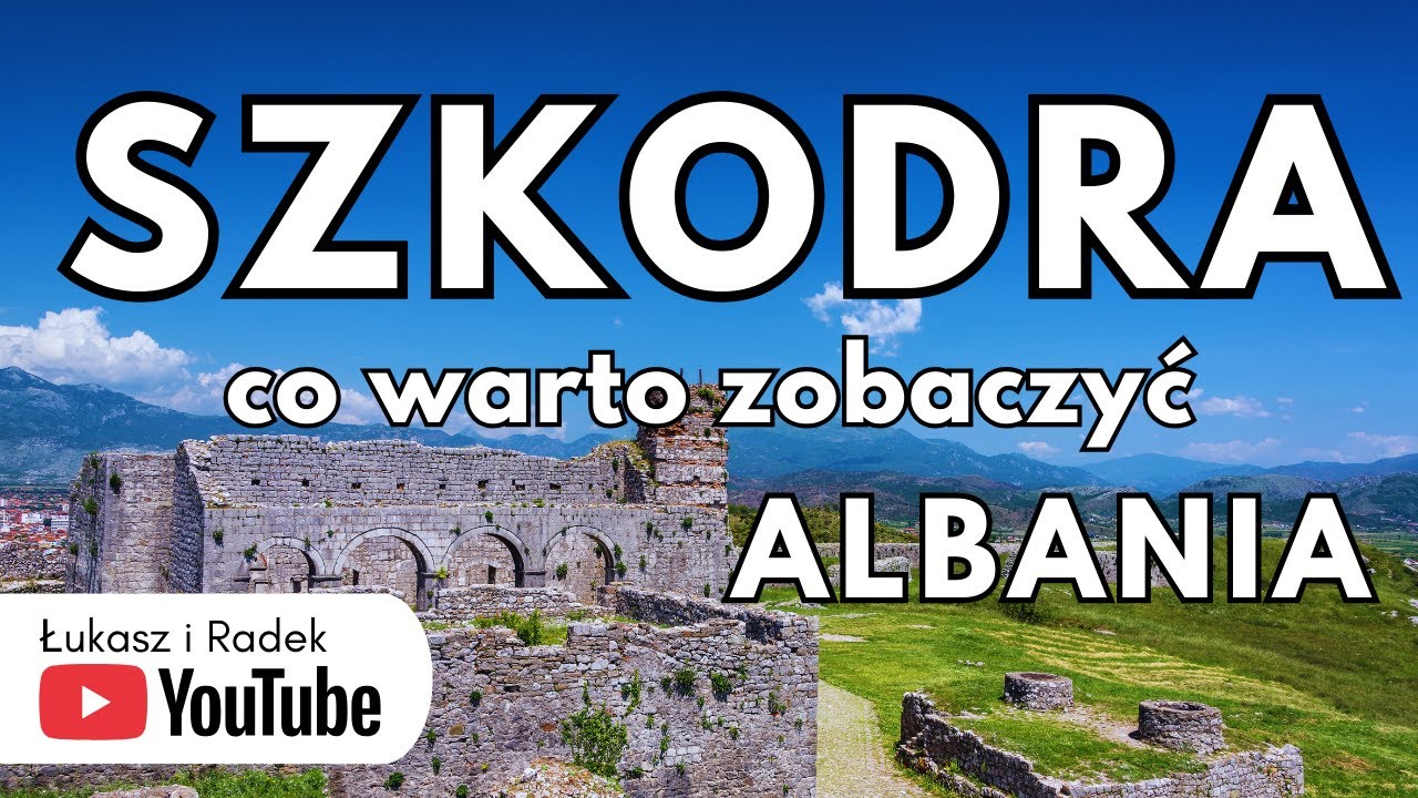 ALBANIA SZKODRA co warto zobaczyć. Pełny Przewodnik