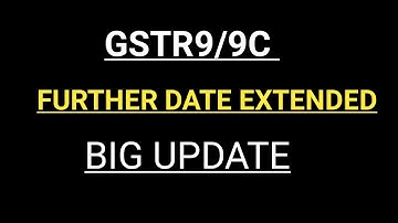 GSTR9/9C FURTHER DUE DATE EXTENTION UPDATE | GSTR 9 AND 9C DUE DATE EXTENTION LATEST UPDATE