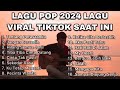 Lagu pop 2024 lagu viral tiktok saat ini by nanak romansa