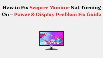How to Fix Sceptre Monitor Not Turning On – Power & Display Problem Fix Guide