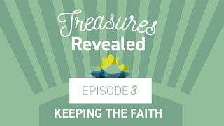 Treasures Revealed Episode 3 - Keeping the Faith