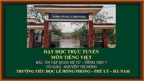 ÔN TẬP VỀ QUAN HỆ TỪ - (TV LỚP 5) CÔ GIÁO NGUYỄN THỊ HỒNG- GV TRƯỜNG TIỂU HỌC LÊ HỒNG PHONG - PHỦ LÝ
