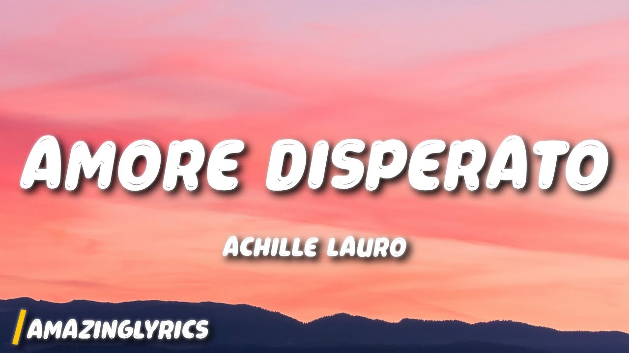 Achille Lauro - Amore Disperato (Lyrics) Achille Lauro - Amore Disperato (Lyrics)