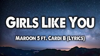 Girls Like You -  Maroon 5 ft. Cardi B (Lyrics)