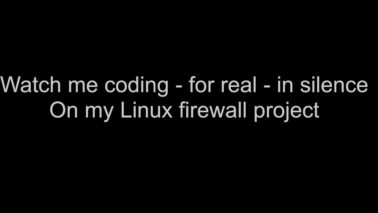 Silent Coding - Watch me code for real, on my Linux firewall - YouTube