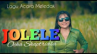 JOLELE || Ocha Shaptriasa || Lagu Acara Meledak