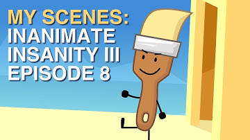 My Scenes for Inanimate Insanity III: Episode 8