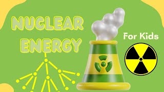 Nuclear Energy for Kids | Discovering the Wonders of Nuclear Energy | A Fun Guide for Kids