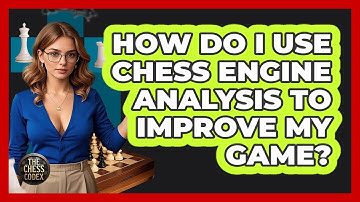 How Do I Use Chess Engine Analysis To Improve My Game? - The Chess Codex