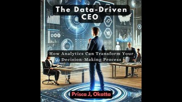 Data-Driven CEO: How Analytics Can Transform Your Decision-Making Process - Prisca J. Okatta