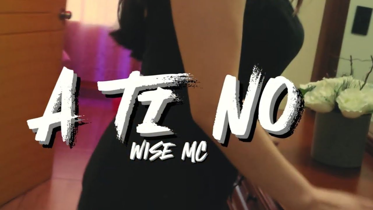 A TI NO ❌ WISE MC (OFICIAL VIDEO)