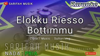 ELOKKU RIESSO BOTTIMMU - KARAOKE | CIPT: SULTANLONG - NADA PRIA+LIRIK#karaokelagubugis#sarifahmusik