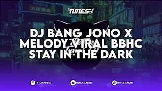 DJ BANG JONO X MELODY VIRAL BBHC STAY IN THE DARK REMIX BY EZAL FVNKY MENGKANE