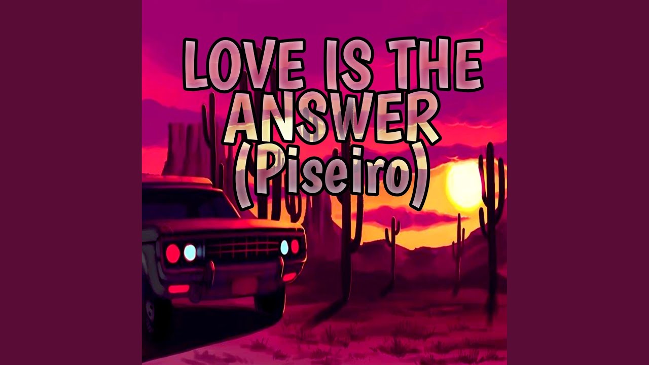 PISEIRO LOVE IS THE ANSWER