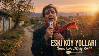 Title: Eski Köy Yolları | Özlem Dolu Dönüş Yok 💔 | Anadolu Folk Türkü