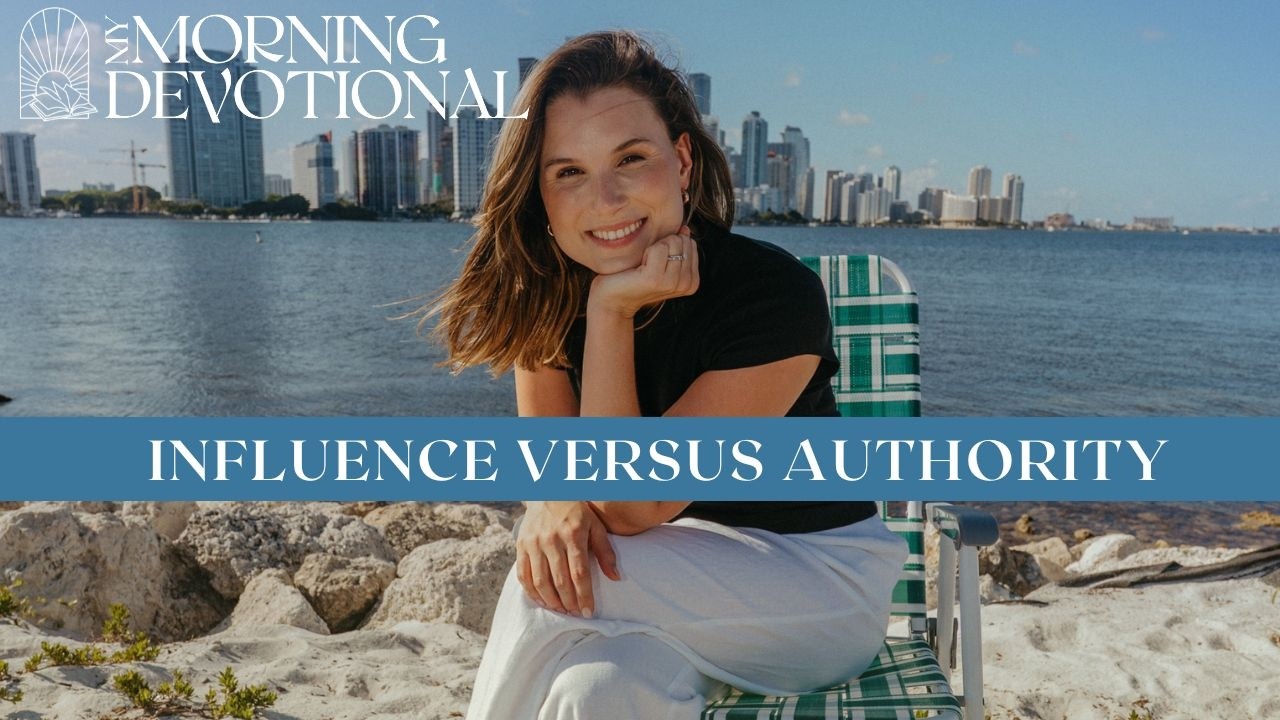Influence Versus Authority | Daily Devotional 1593 | Morning Prayer Podcast