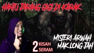 MEREMANG❗2 KISAH SERAM : HANTU JARANG GIGI DI KARAK | MISTERI ARWAH MAK LONG JAH