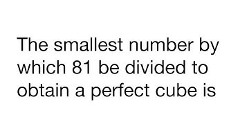 The smallest number by which 81 be divided to obtain a perfect cube is