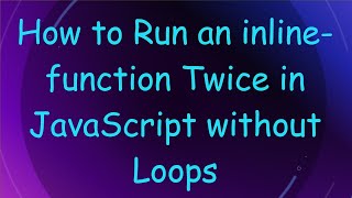 How to Run an inline-function Twice in JavaScript without Loops