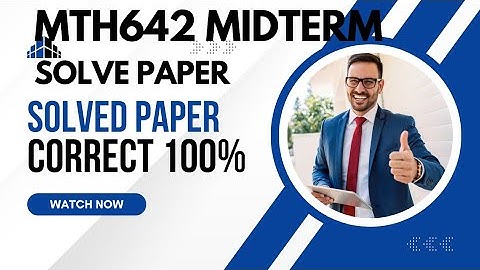 Mth642 mid term solved paper. Mth642 Midterm current solve paper.