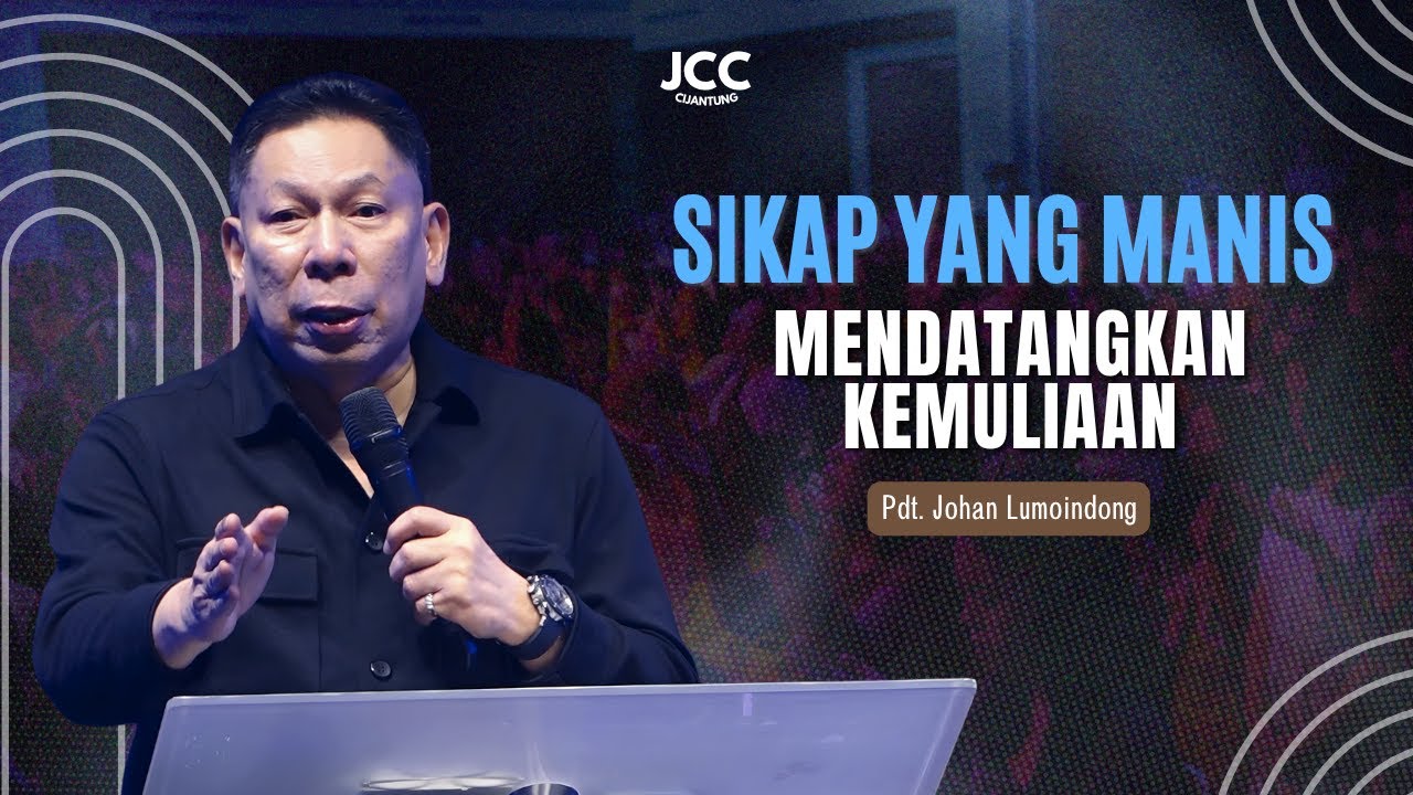 Pdt. Johan Lumoindong | Sikap Yang Manis Mendatangkan Kemuliaan | JCC Cijantung
