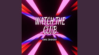 Watch the Club (Remix) - Emre İskender