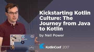 KotlinConf 2017 - Kickstarting Kotlin Culture: The Journey from Java to Kotlin by Neil Power