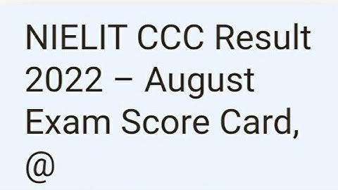 NIELIT CCC RESULT 2022 AUGUST EXAM RELEASED DATE, HOW TO DOWNLOAD,LATEST NEWS NIELIT CCC CUTOFF OUT