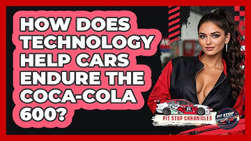 How Does Technology Help Cars Endure The Coca-Cola 600? - Pit Stop Chronicles