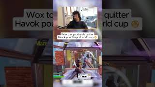 😬 Wox VA QUITTER Havok pour l'esport World Cup ?