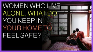Women who live alone, what do you keep in your home to feel safe?