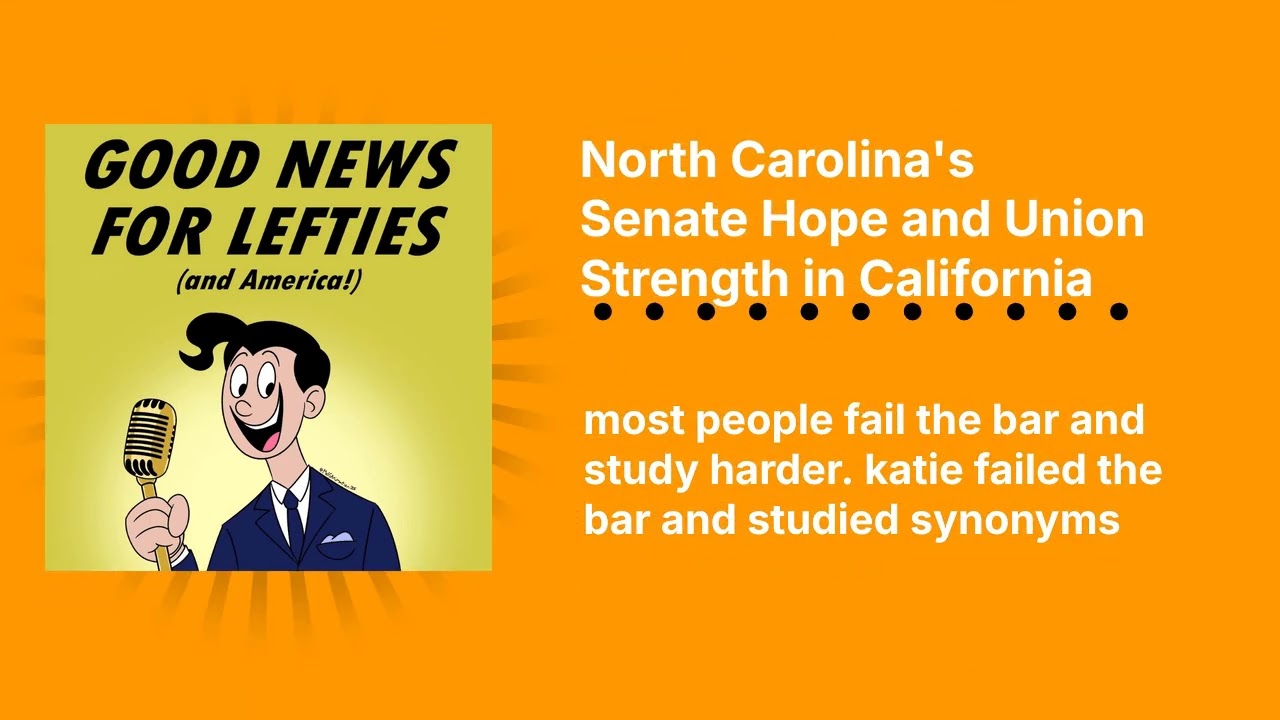 North Carolina's Senate Hope and Union Strength in California | Good News for Lefties | Daily...