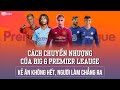 Cách chuyển nhượng của Big 6 Premier League | "Kẻ ăn không hết, người làm chẳng ra"