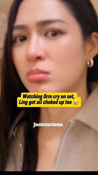 Ling getting all sad watching Orm cry #lingorm #หลิงออม #onlyyou #linglingkwong #ormkornnaphat