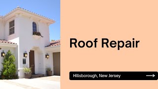 Need a Roof Repair? Expert Advice for Hillsborough NJ Homeowners