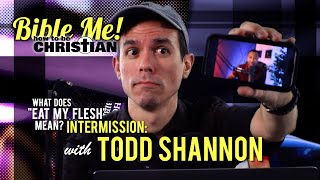 Intermission with Todd Shannon (Side Bs Response to What Does Eat My Flesh Mean?)