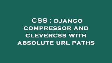CSS : django compressor and clevercss with absolute url paths