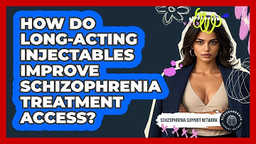 How Do Long-acting Injectables Improve Schizophrenia Treatment Access?
