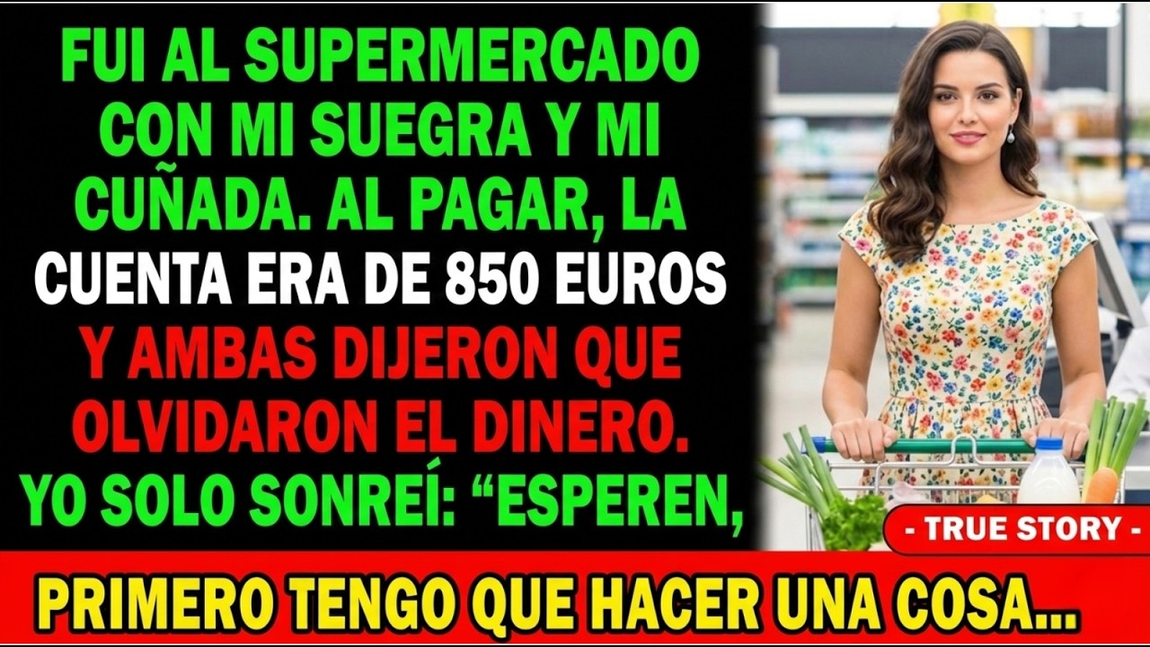 🛒En El Súper Con Mi Suegra Y Cuñada💸 La Cuenta De 850€ Y Dicen Que No Traen Dinero😏 Solo Sonreí…🤫