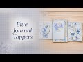 Blue Journal Toppers | Easy Junk Journal Embellishment Ideas