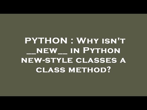 PYTHON : Why isn't __new__ in Python new-style classes a class method?