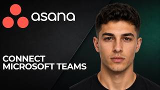 Asana: How to Connect Microsoft Teams to Asana (2026 Integration & Productivity Tutorial)