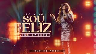 [ÁUDIO] Sou Feliz (Ao Vivo) - Aline Barros | 20 ANOS