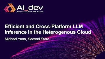 Efficient and Cross-Platform LLM Inference in the Heterogenous Cloud - Michael Yuan, Second State
