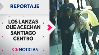 LA BANDA DE LOS OCHO: Los lanzas más violentos que acechan el centro de Santiago | Reportajes CHV