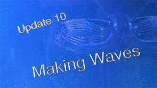 Update 10 - Setting up new wave makers