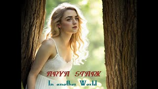 A R Y A  *  S T A R K   ~ In Another World ~